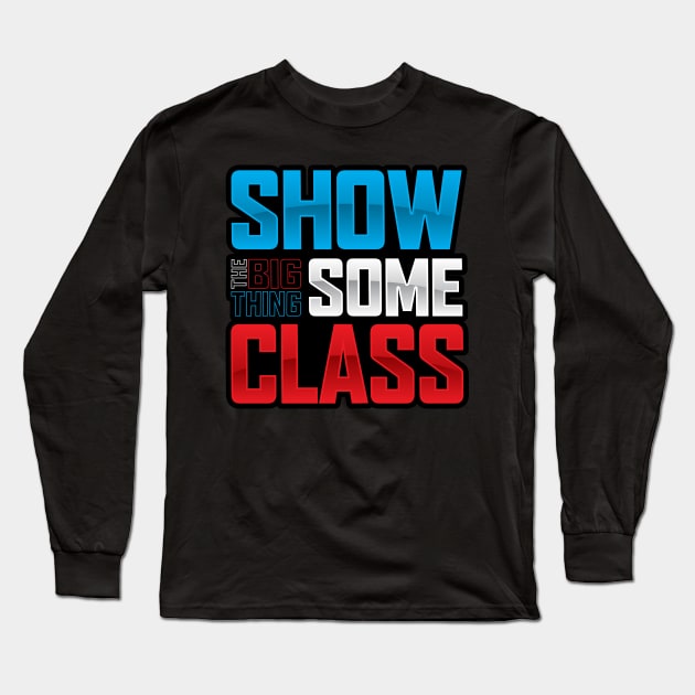 SHOW SOME CLASS (Big Thing show) Long Sleeve T-Shirt by The Big Thing (KH Channel)